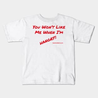 You Won't Like Me When I'm Hangry!! Kids T-Shirt